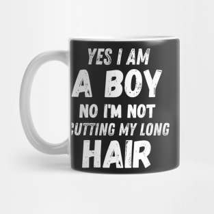 Funny Sarcastic Boy Long Hair, Yes I Am A Boy No I'm Not Cutting My Long Hair, Humor Funny Boy Long Hair Joke Mug